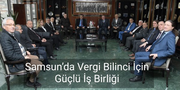 Samsun’da Vergi Bilinci İçin Güçlü İş Birliği